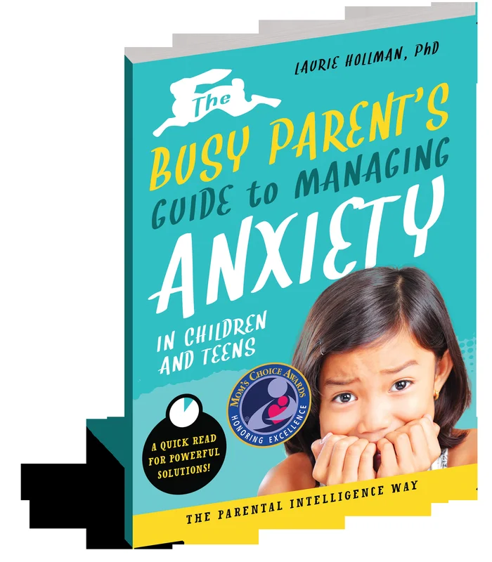 Book – The Busy Parent’s Guide to Managing Anxiety in Children and Teens: The Parental Intelligence Way