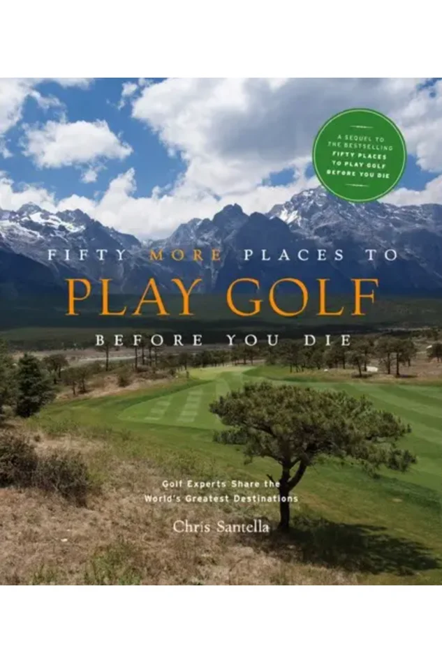 Fifty More Places To Play Golf Before You Die