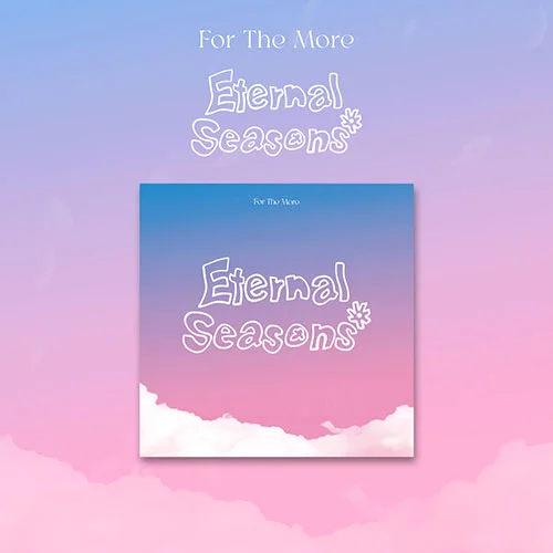 For The More 1st Ep Album – Eternal Seasons